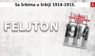 Sa Srbima u Srbiji 1914&ndash;1915. (1): Austriji smetao razvitak Srbije