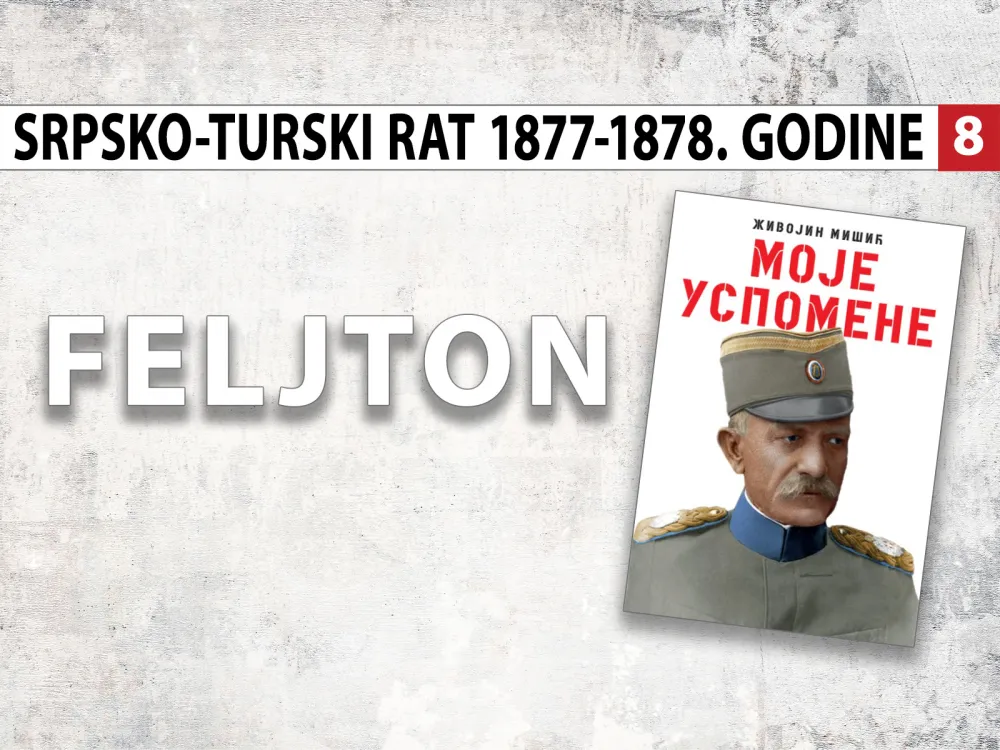 Uspomene vojvode Živojina Mi&scaron;ića - Srpsko-turski rat 1877 &ndash;1878. godine (8): Prezir prema malim balkanskim državama
