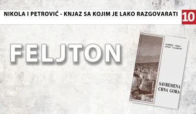 Nikola I Petrović - Knjaz sa kojim je lako razgovarati (10): Dnevno razgovarao i sa zadnjim službenikom